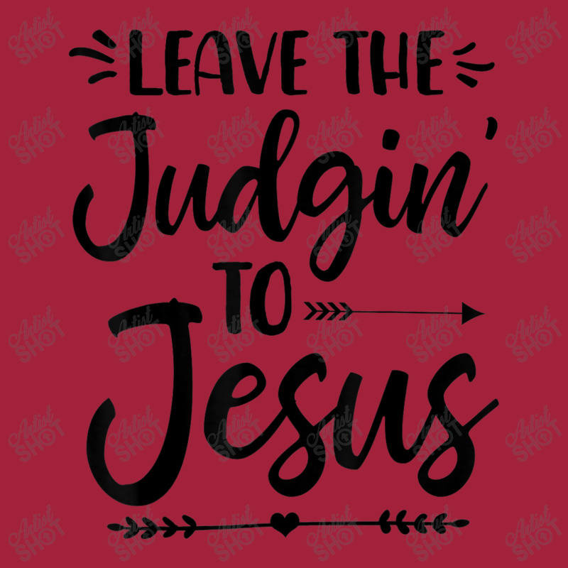 Leave The Judging To Jesus Leave The Judgin' To Jesus Day Gift Basic T-shirt by Aria-Proctor | Artistshot