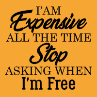 I Am Expensive All The Time Stop Asking When I'm Free, Funny T Shirt Basic T-shirt | Artistshot