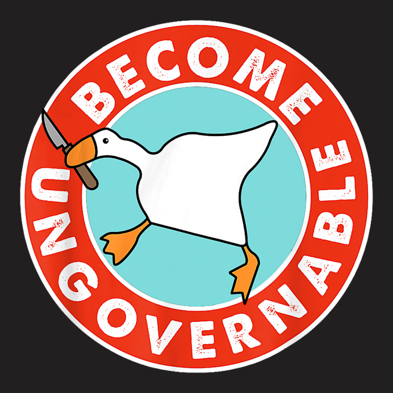 Become Ungovernable Funny Goose Meme For Men Woman T-shirt | Artistshot