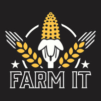 Farm It Farming Agriculture Farmland Tractor Corn  T-shirt | Artistshot