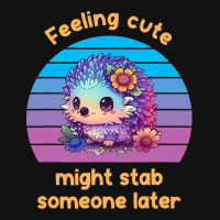 Feeling Cute Might Stab Someone Later Hedgehog Vin Graphic T-shirt | Artistshot