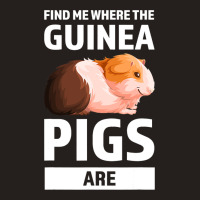 Find Me Where The Guinea Pigs Are Guinea Pigs Tank Top | Artistshot