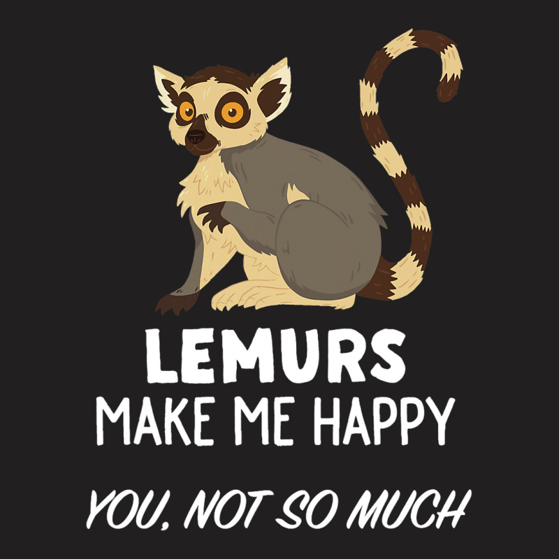 Funny Lemur Lover Design Lemurs Make Me Happy T-shirt | Artistshot