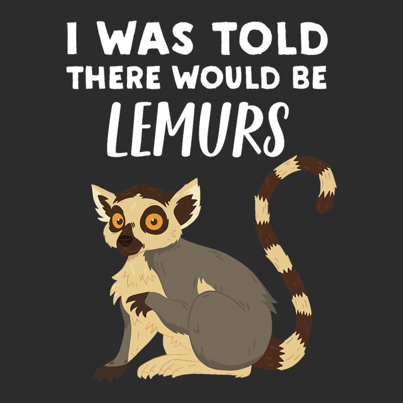 Funny Lemur Lover Gift Told There Would Be Lemurs Exclusive T-shirt | Artistshot