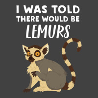 Funny Lemur Lover Gift Told There Would Be Lemurs Vintage T-shirt | Artistshot