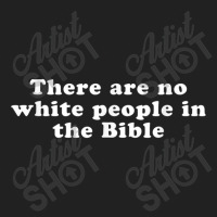 There Are No White People In The Bible Day Gifts Basic T-shirt | Artistshot