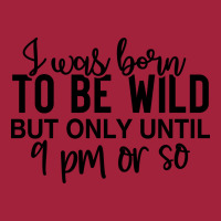 I Was Born To Be Wild But Only Until 9 Pm Or So Basic Youth T-shirt | Artistshot