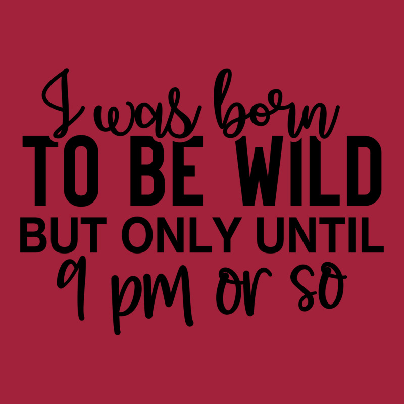 I Was Born To Be Wild But Only Until 9 Pm Or So Basic Youth T-shirt by lik9787 | Artistshot