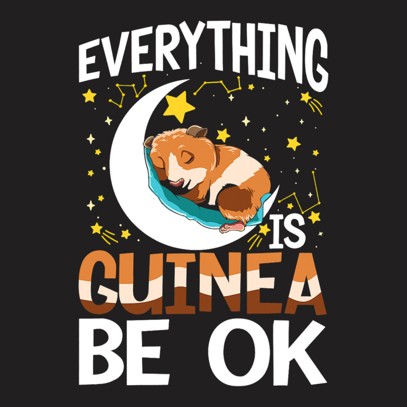 Everything Is Guinea Be Ok For A Guinea Pig Lover  T-shirt | Artistshot