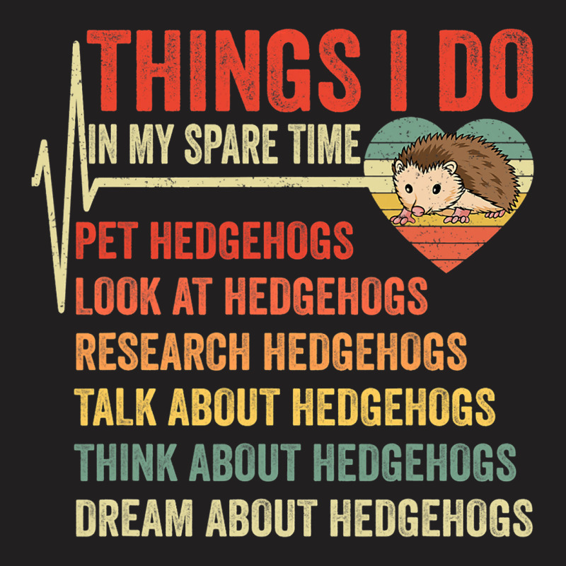 Funny Hedgehog Lover Heartbeat Things I Do In My S T-shirt | Artistshot