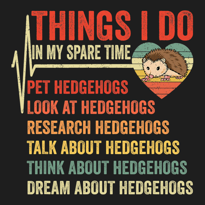 Funny Hedgehog Lover Heartbeat Things I Do In My S Classic T-shirt | Artistshot