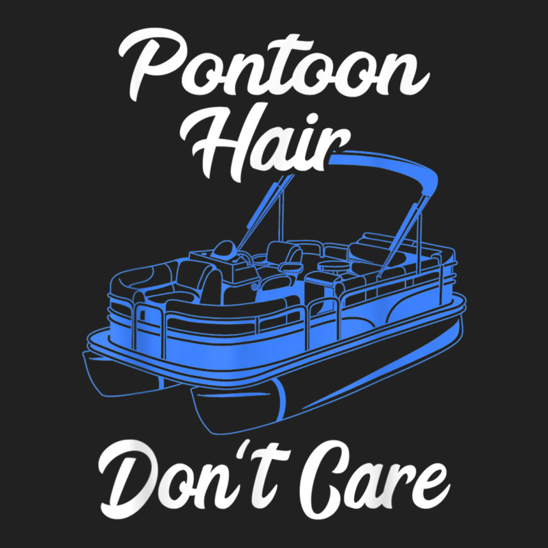 Pontoon Hair Don't Care Pontoon Boat Motorboating Pontooning T Shirt Basic T-shirt | Artistshot