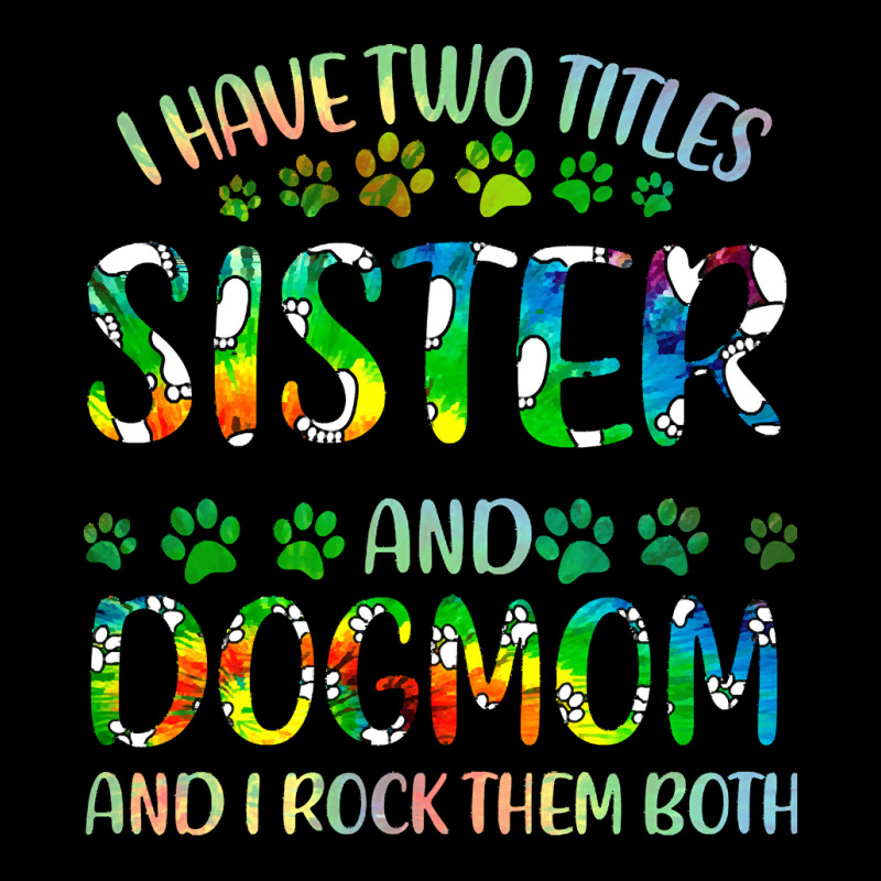 Sister And Dog Mom T  Shirt I Have Two Titles Sister And Dog Mom T  Sh Pocket T-Shirt by clement51593 | Artistshot