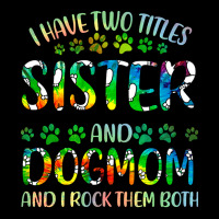 Sister And Dog Mom T  Shirt I Have Two Titles Sister And Dog Mom T  Sh Fleece Short | Artistshot