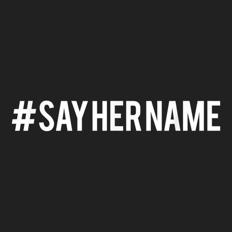 Hashtag Say Her Name T Shirt Basic T-shirt | Artistshot