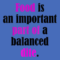 Food Is An Important Part Of A Balanced Dite. T Shirt Basic T-shirt | Artistshot