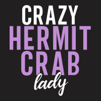 Crazy Hermit Crab Lady T-shirt | Artistshot