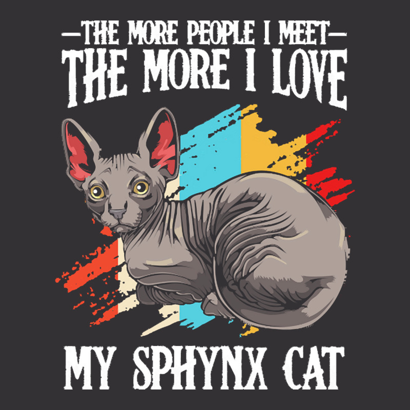 Sphynx Cat T  Shirt Sphynx Cat   The More People I Meet   Cat Lover T Vintage Hoodie by clement51593 | Artistshot