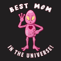 Best Mom In The Universe Funny Alien Mothers Day T-shirt | Artistshot