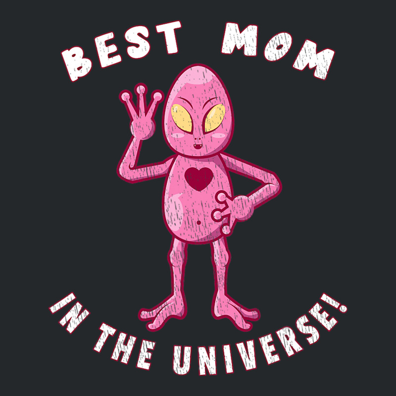 Best Mom In The Universe Funny Alien Mothers Day Crewneck Sweatshirt | Artistshot