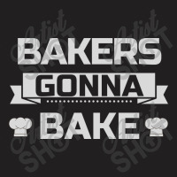 Bakers Gonna Bake T-shirt | Artistshot