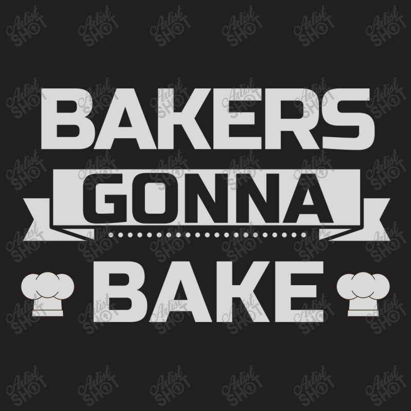 Bakers Gonna Bake T-shirt | Artistshot