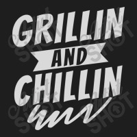 Grillin And Chillin Classic T-shirt | Artistshot