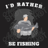 I'd Rather Be Fishing T-shirt | Artistshot