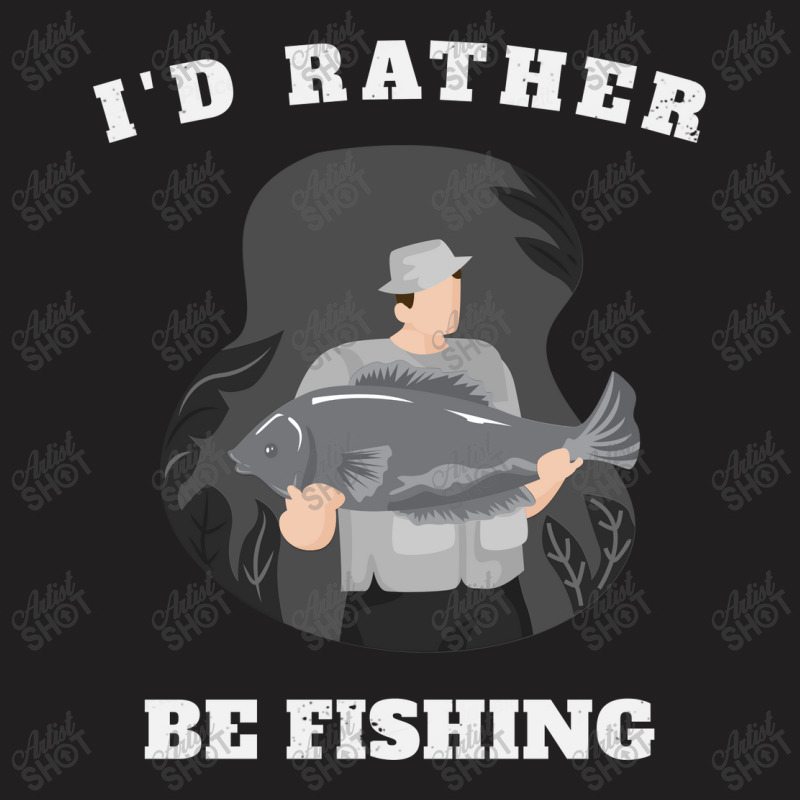 I'd Rather Be Fishing T-shirt | Artistshot