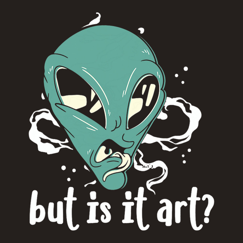 But Is It Art Alien Funny Critic Artist Reviewer U Tank Top | Artistshot