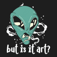 But Is It Art Alien Funny Critic Artist Reviewer U Classic T-shirt | Artistshot