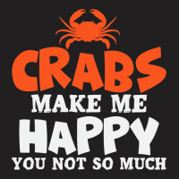 Crabs Make Me Happy Crab Lobster Crustacean T-shirt | Artistshot