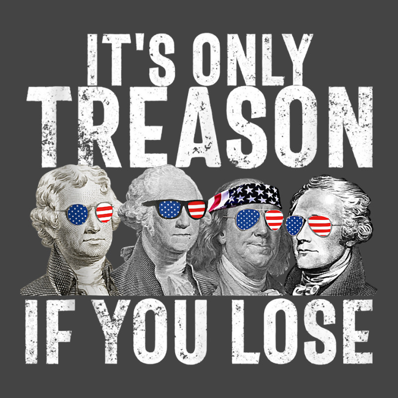 It's Only Treason If You Lose Founding Fathers 4th Of July Tank Top Basic T-shirt | Artistshot