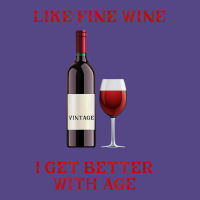 Like Fine Wine I Get Better With Age T Shirt Basic T-shirt | Artistshot