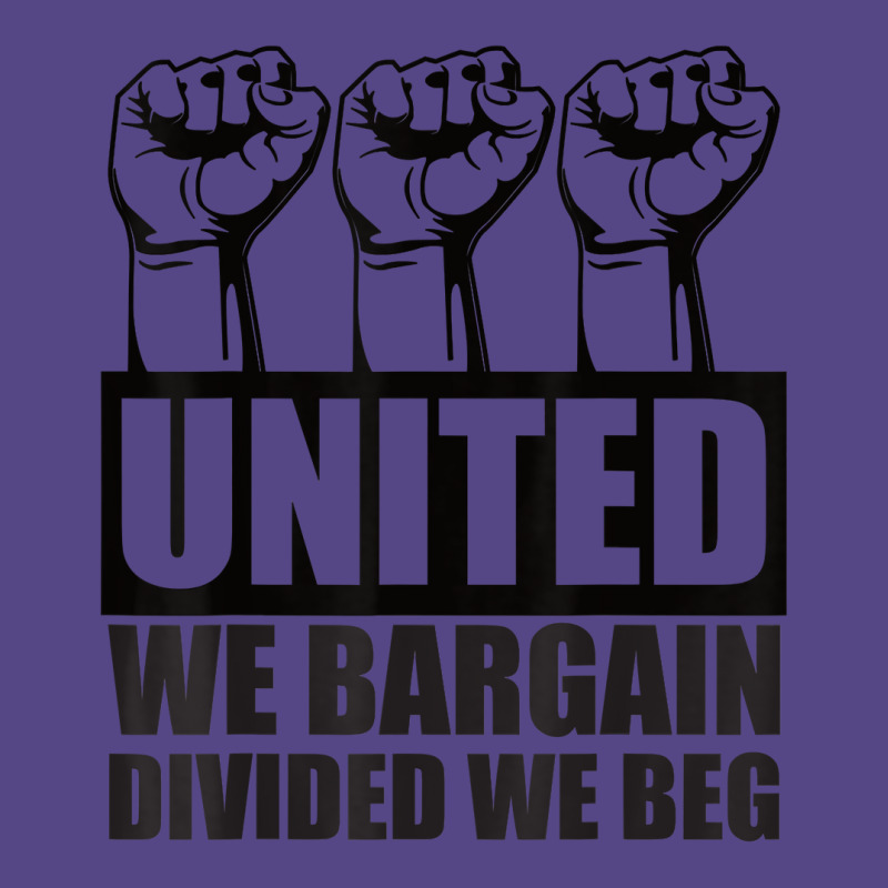 United We Bargain, Divided We Beg   Labor Union Protest T Shirt Basic T-shirt | Artistshot