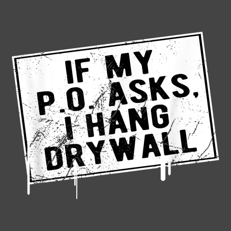 If My P O Asks I Hang Drywall Funny Hilarious T Shirt Basic T-shirt | Artistshot