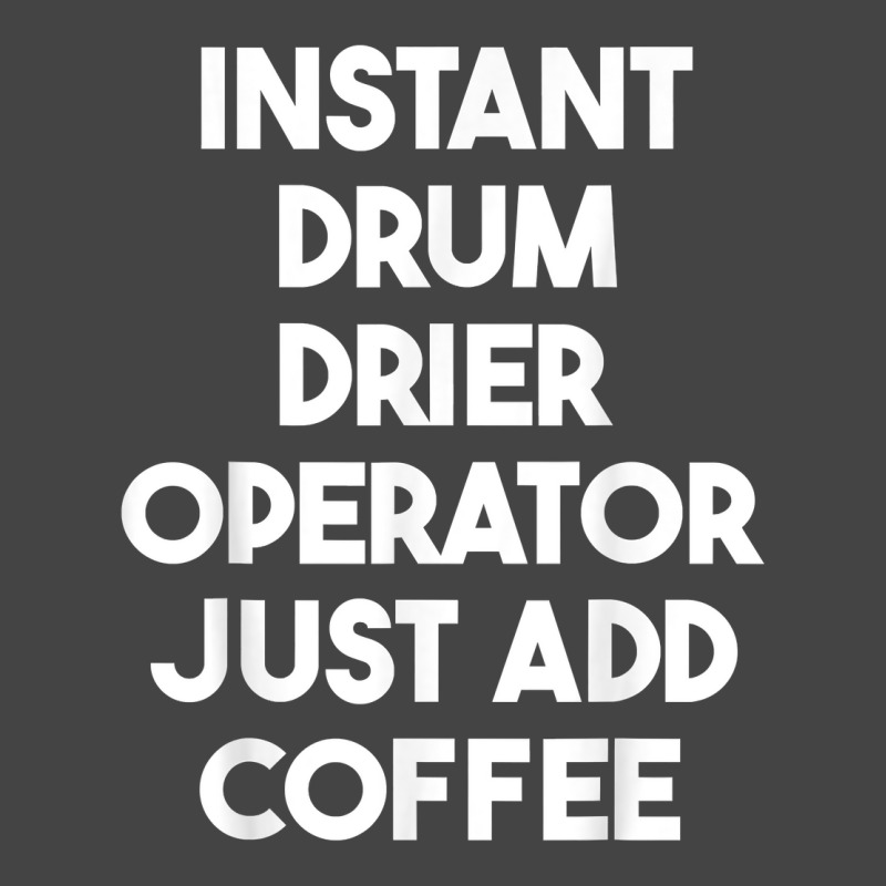 Instant Drum Drier Operator Just Add Coffee T Shirt Basic Youth T-shirt by bendlelobeltzoer | Artistshot