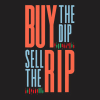 Buy The Dip Sell The Rip Day Trader Stock Market T-shirt | Artistshot