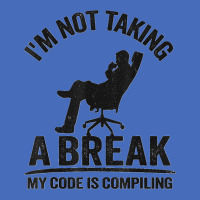 I'm Not Taking A Break My Code Is Compiling Coder Programmer Basic T-shirt | Artistshot