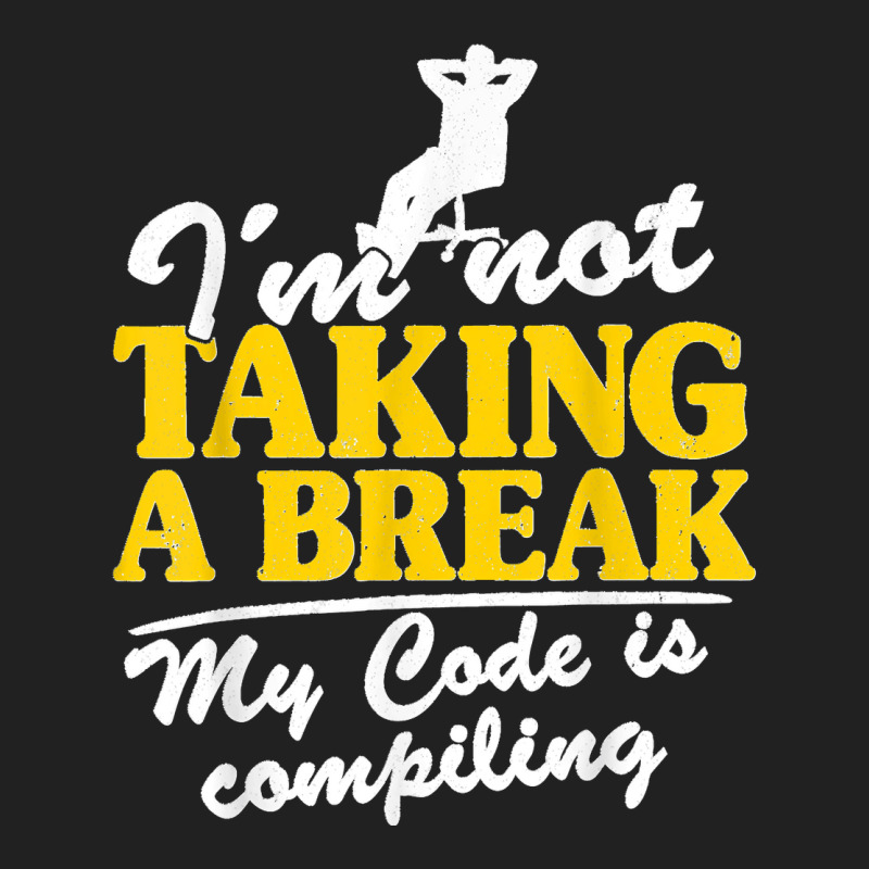 I'm Not Taking A Break My Code Is Compiling Coder Programmer Basic T-shirt | Artistshot