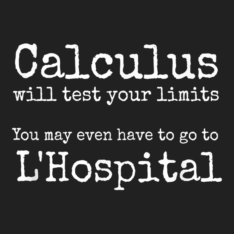 Calculus Tests Limit Go To L'hospital Funny Math T Shirt Basic T-shirt | Artistshot