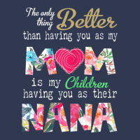 Womens Better Than Having You As Mom Is Children Having You As Nana Basic T-shirt | Artistshot