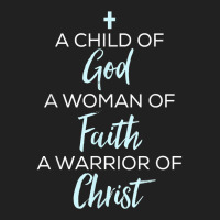 A Child Of God A Woman Of Faith A Warrior Of Christ Shirt Basic T-shirt | Artistshot