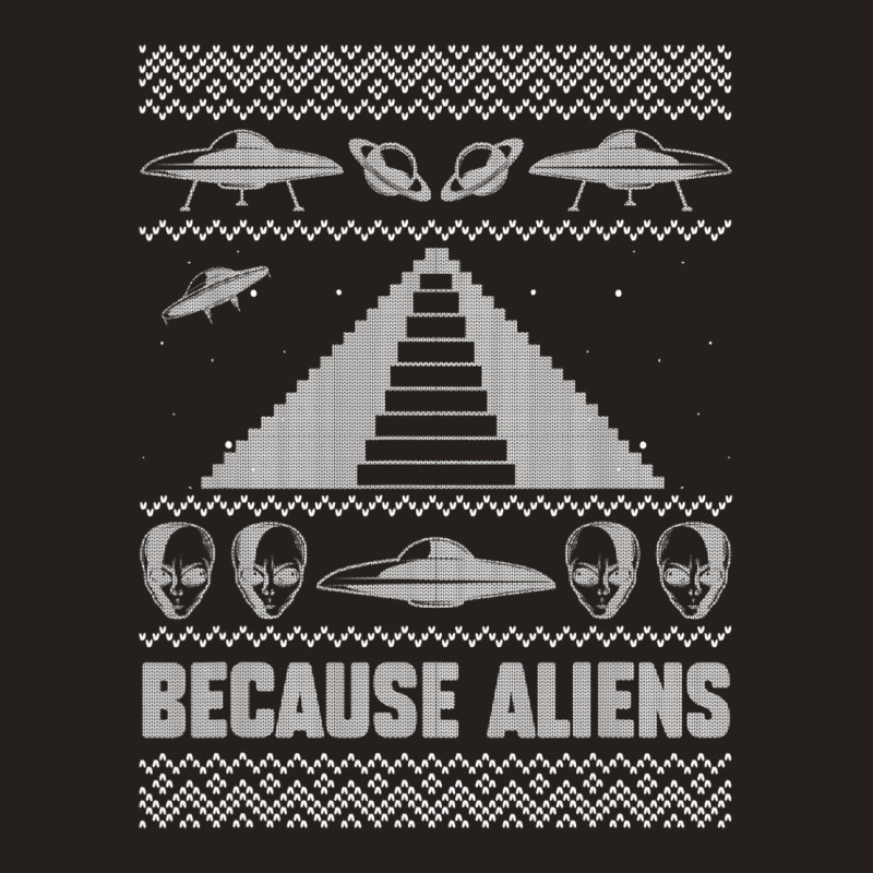 Because Aliens Funny Pyramid Makers Ugly Christmas Tank Top by SweetCurl | Artistshot