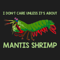 Crustacean I Dont Care Unless It’s About Mantis  Classic T-shirt | Artistshot