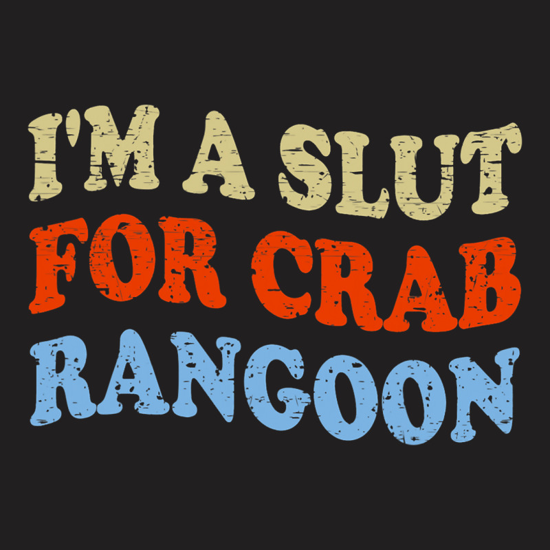 Crab Rangoon Meme 2im A Slut For Crab Rangoon T-shirt | Artistshot