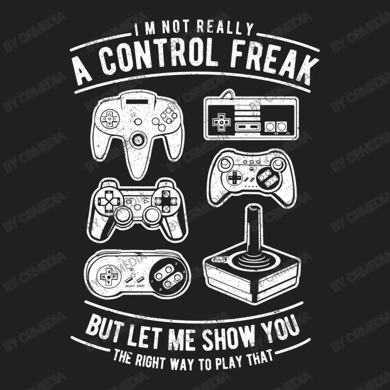 A Control Freak T-Shirt by crmedia | Artistshot