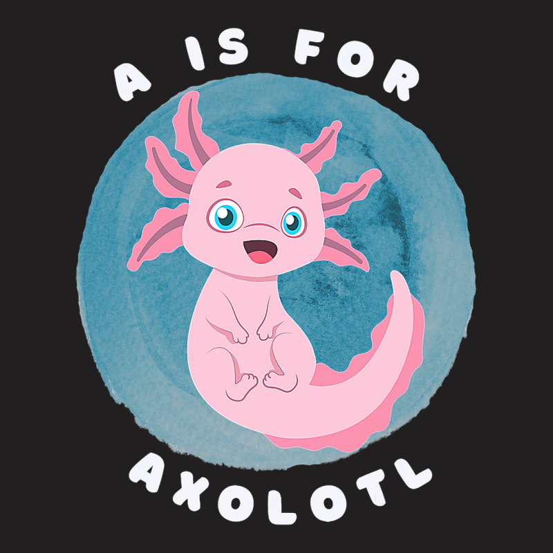 Cute Axolotl Salamander A Is For Axolotl Aquatic A T-shirt | Artistshot