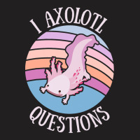 Cute I Axolotl Questions Funny Mexican Salamander T-shirt | Artistshot