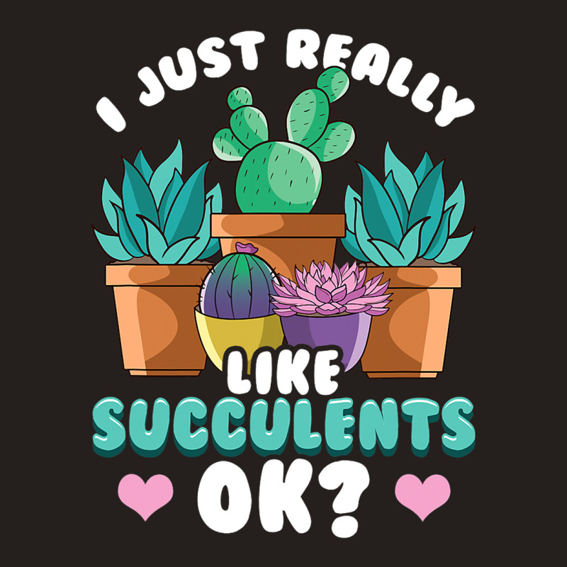 Cute I Just Really Like Succulents Ok Plant Obsess Tank Top | Artistshot